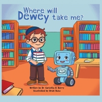 Where will Dewey take me? (Robot Explorations Series) B0GBF7N58B Book Cover