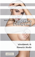 Practice Drawing - Workbook 4: Female Nude 3946268137 Book Cover