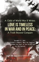 A Child of World War II Writes: LOVE IS TIMELESS IN WAR AND IN PEACE: A Truth Beyond Compare 1970072474 Book Cover