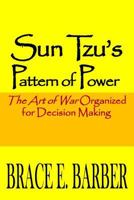Sun Tzu's Pattern of Power, The Art of War Organized for Decision Making (Required for Strategy and Competitiveness coursework) 0967829224 Book Cover