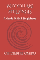 Why You Are Still Single: A Guide To End Singlehood B0BN1STDMB Book Cover