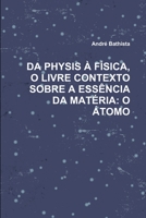 Da Physis À Física, O Livre Contexto Sobre a Essência Da Matéria: O Átomo 0557595975 Book Cover