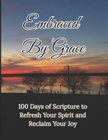 Embraced By Grace: 100 Days of Scripture to Refresh Your Spirit and Reclaim Your Joy B0F43T3QT9 Book Cover