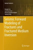 Seismic Forward Modeling of Fractures and Fractured Medium Inversion 9811035830 Book Cover