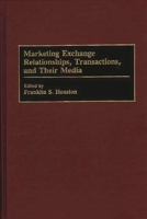 Marketing Exchange Relationships, Transactions, and Their Media 0899308090 Book Cover