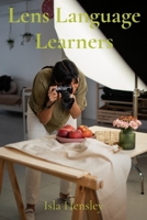 Lens Language Learners: Composition Primer for Beginners: Training Your Eye and Developing Photographic Vision B0DVCDN3H9 Book Cover