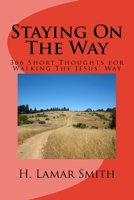 Staying On The Way: 366 Short Thoughts for Walking The Jesus Way 1517794099 Book Cover