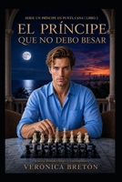 El Príncipe que no debo Besar: Un romance de realeza y noviazgo falso (Un Principe en Punta Cana) (Spanish Edition) B0H1WWSZT1 Book Cover