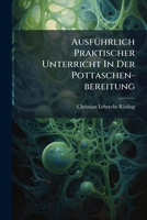 Ausführlich Praktischer Unterricht In Der Pottaschen-bereitung: Mit 3 Lithogr. Taf... 1247685276 Book Cover