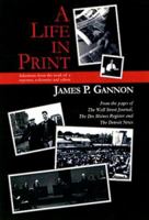 A Life In Print: Selections From The Work Of A Reporter, Columnist And Editor 0976452804 Book Cover