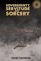 Sovereignty, Servitude and Sorcery 1035853256 Book Cover