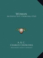 Woman: An Epistle To C. Churchill 1169406211 Book Cover