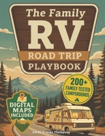 The Family RV Road Trip Playbook: Parent-Tested Routes to America's Best Family Campgrounds - Turn "Are We There Yet?" Into Stress-Free Adventures Wit B0FSZKYWXX Book Cover