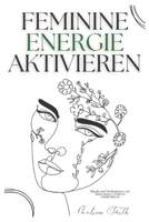 Feminine Energie Aktivieren: Rituale und Meditationen, um deine innere Göttin zu manifestieren (German Edition) B0F9NZLB77 Book Cover