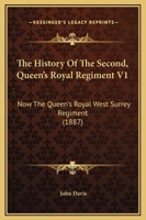 The History Of The Second, Queen's Royal Regiment V1: Now The Queen's Royal West Surrey Regiment 1165935252 Book Cover