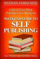 Weekend Guide to Self-Publishing: Save Money and Sell More Books 1523621451 Book Cover