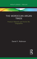 The Moroccan Argan Trade: Producer Networks and Human Bio-Geographies 1032237732 Book Cover