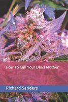 How To Call Your Dead Mother 1096014769 Book Cover