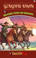 Genghis Khan: Le Parcours De Sa Vie, Ses Batailles, Ses Conquêtes, Ses Triomphes et Son Leadership Légendaire (French Edition) B0CT3LHCKH Book Cover