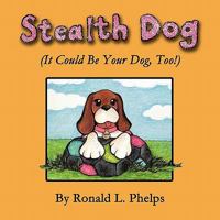 Stealth Dog (It Could Be Your Dog, Too!) 0976685701 Book Cover
