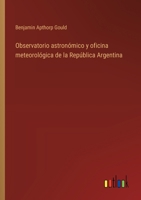 Observatorio astronómico y oficina meteorológica de la República Argentina 3368049097 Book Cover