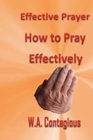 Effective Prayer: How to Pray Effectively 1633830063 Book Cover