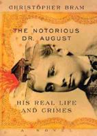 The Notorious Dr. August: His Real Life and Crimes 0688175694 Book Cover