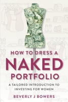 How to Dress a Naked Portfolio: A Tailored Introduction to Investing for Women null Book Cover