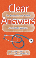 Clear Answers: the Economics and Politics of For-Profit Medicine 1552200833 Book Cover