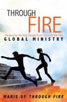 Through Fire: Healing for Hurting People from Through the Fire Global Ministry 197363127X Book Cover