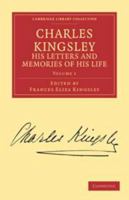 Charles Kingsley, His Letters and Memories of His Life 1533494010 Book Cover