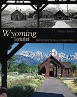 Wyoming Revisited: Rephotographing the Scenes of Joseph E. Stimson 1607323044 Book Cover
