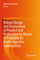 Robust Design and Assessment of Product and Production by Means of Probabilistic Multi-Objective Optimization 9819726638 Book Cover