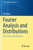 Fourier Analysis and Distributions: A First Course with Applications (Texts in Applied Mathematics, 79) 3031813138 Book Cover
