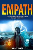Empath: Empowering Your Empathetic Gift Through Meditation (Empath Healing Survival Practical Guide, Highly Sensitive People) 1647138973 Book Cover