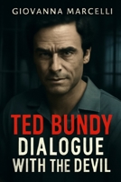 TED BUNDY: DIALOGUE WITH THE DEVIL: Inside the Mind of a Killer: Unraveling Bundy’s Psychological Manipulations B0FJYLBQXD Book Cover