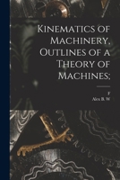 Kinematics of Machinery, Outlines of a Theory of Machines; 101745499X Book Cover