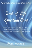 End-of-Life Spiritual Care: Spiritual Insights and Biblical Rituals to Help Your Loved One Step into Eternity with Faith, Love, and Dignity 0964345773 Book Cover