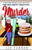 The Decadent Frosting Murder: A Skyview Resort Cozy Mystery B0974M49C5 Book Cover