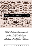 Onto-Ethologies: The Animal Environments of Uexkull, Heidegger, Merleau-Ponty, and Deleuze 079147612X Book Cover