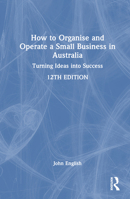 How to Organise and Operate a Small Business in Australia: Turning Ideas into Success 1032676604 Book Cover