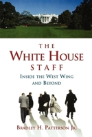 The White House Staff: Inside the West Wing and Beyond 0815769512 Book Cover