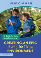 Creating an EPIC Early Writing Environment: A Guide for Early Years Practitioners 1041080891 Book Cover