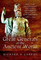 Great Generals of the Ancient World: The Personality, Intellectual, and Leadership Traits That Made Them Great 1473859085 Book Cover