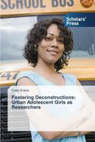 Fostering Deconstructions: Urban Adolescent Girls as Researchers 3639519418 Book Cover