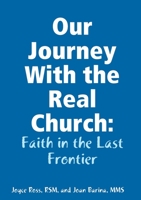 Our Journey With the Real Church: Faith in the Last Frontier 1105832414 Book Cover