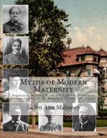 Myths of Modern Maternity: Negotiating Meaning in the Development of Obstetric Culture in Turn-of-the-Twentieth-Century Los Angeles 149100844X Book Cover