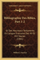 Bibliographie Des Bibles, Part 1-2: Et Des Nouveaux Testaments En Langue Francaise Des XV Et XVI Siecles (1901) 1167695690 Book Cover