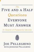 The Five and a Half Questions Everyone Must Answer: In Search of Purposeful Identity 154495459X Book Cover