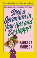 Stick a Geranium in Your Hat and Be Happy (John, Sally) 0849944791 Book Cover